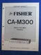 FISHER CA-M300 PREAMPLIFIER SERVICE MANUAL ORIGINAL GOOD CONDITION 